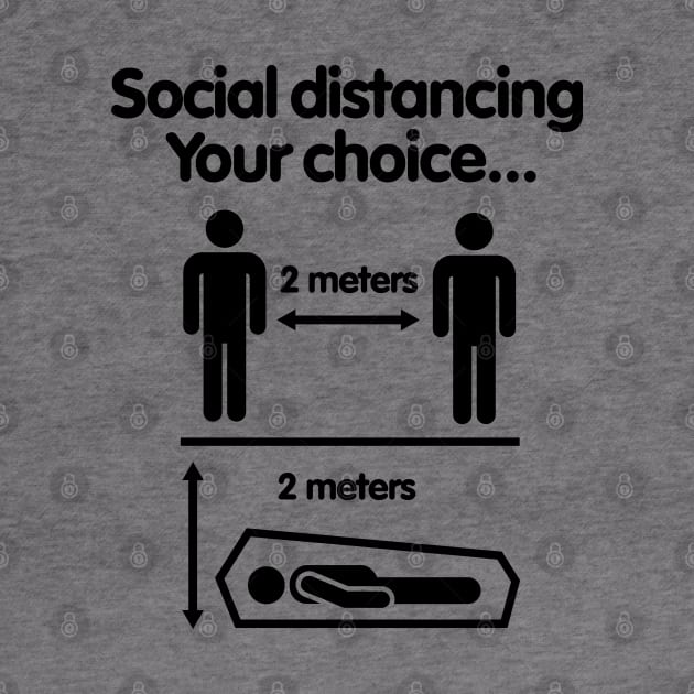 Social distancing Your choice Covid 19 Coronavirus 2 meters distance warning by LaundryFactory